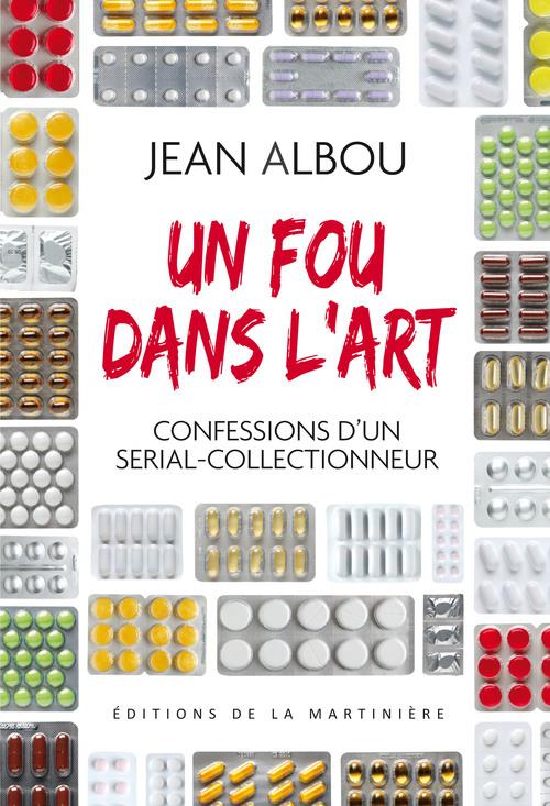Un fou dans l'art ; confessions d'un serial-collectionneur