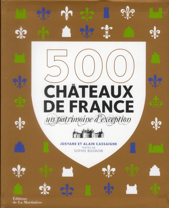 500 châteaux de France ; un patrimoine d'exception