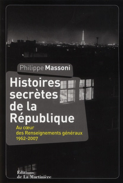 Histoires secrètes de la République ; au coeur des renseignements généraux 1962-2007