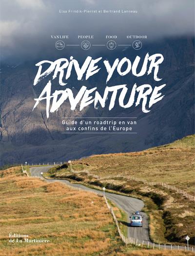 Drive your adventure ; guide d'un roadtrip en van aux confins de l'Europe