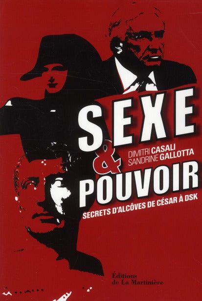 Sexe et pouvoir ; secrets d'alcôve de César à DSK