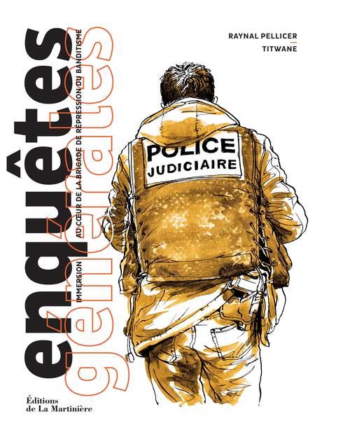 Enquêtes générales : Immersion au coeur de la brigade de répression du banditisme