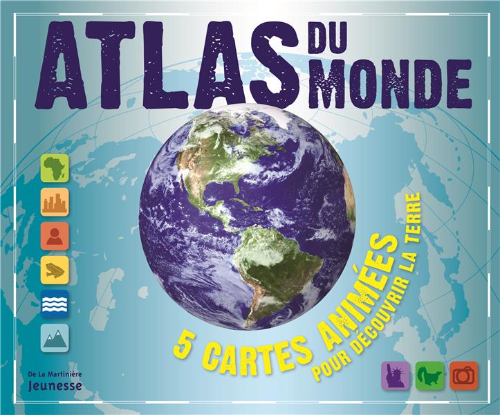 Atlas du monde ; 5 cartes animées pour découvrir la terre