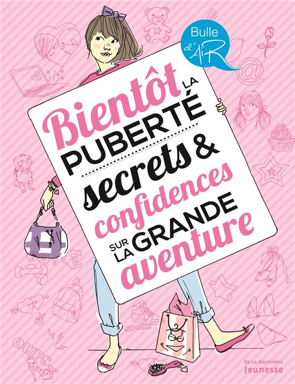 Bientôt la puberté ; secrets et confidences sur la grande aventure