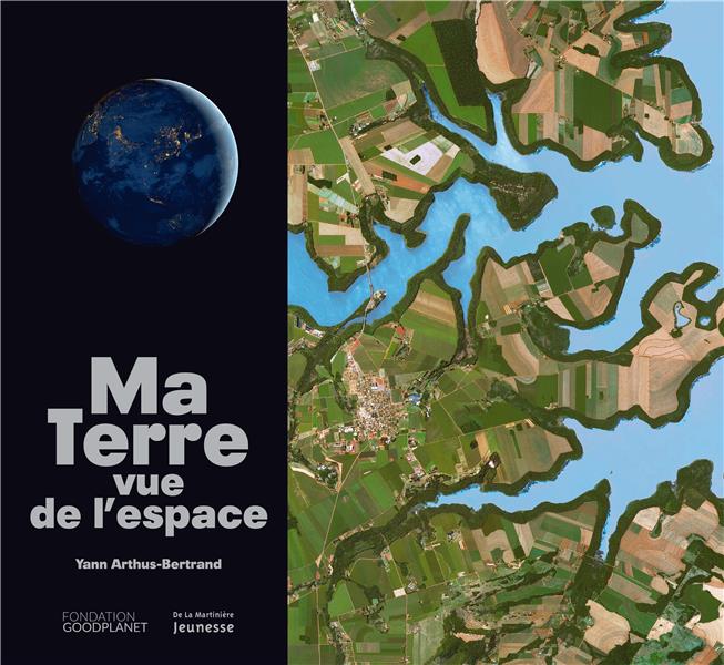 Ma Terre vue de l'espace ; notre planète vue par satellite