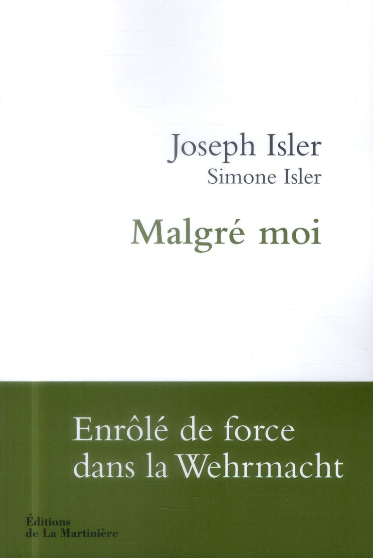 Malgré moi ; enrolé de force dans la Wehrmacht