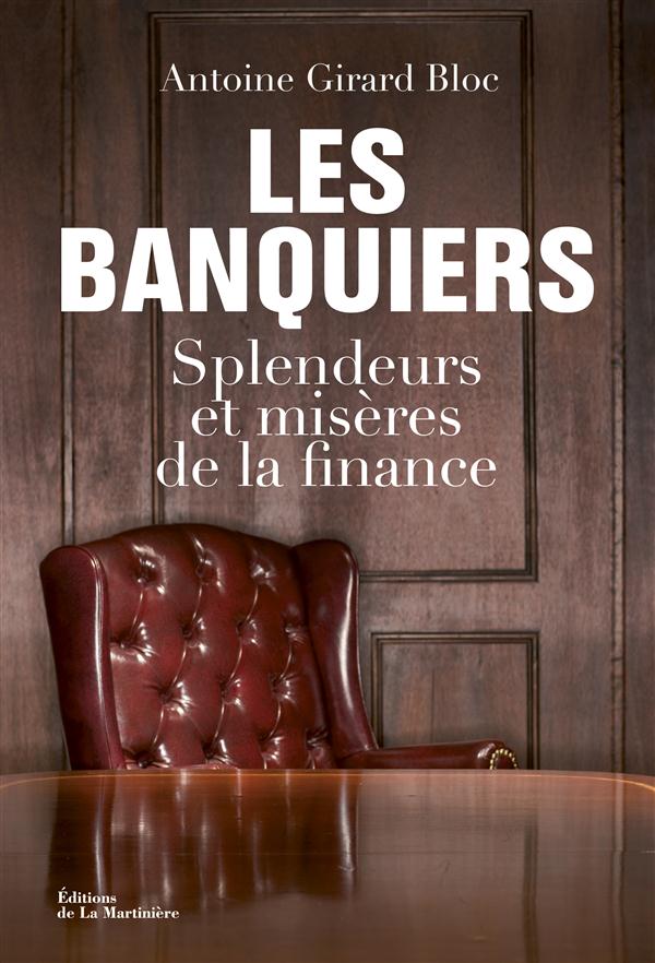 Les banquiers ; splendeurs et misères de la finance