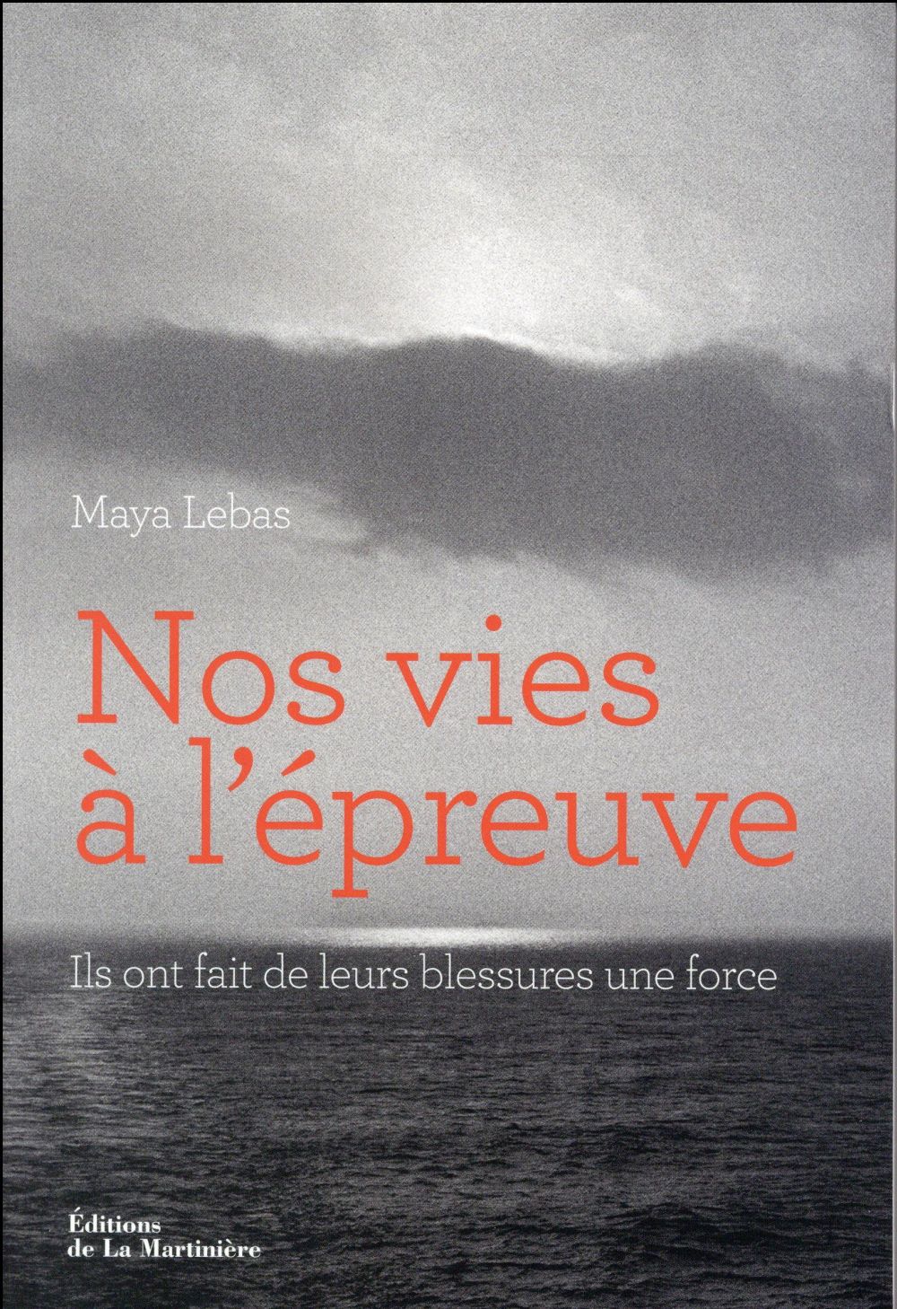Nos vies à l'épreuve ; ils ont fait de leurs blessures une force