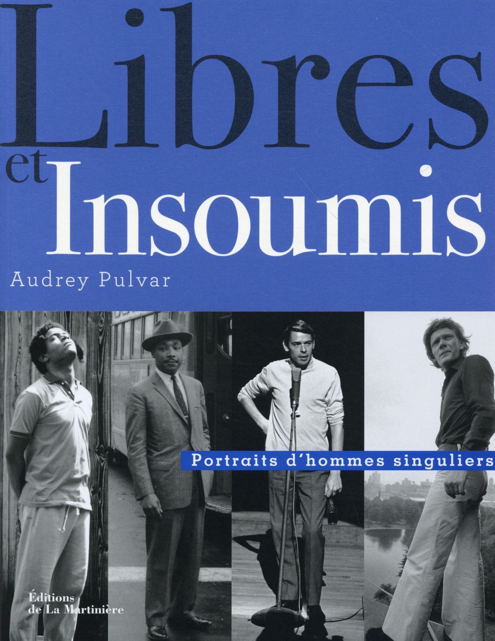 Libres et insoumis ; portraits d'hommes singuliers