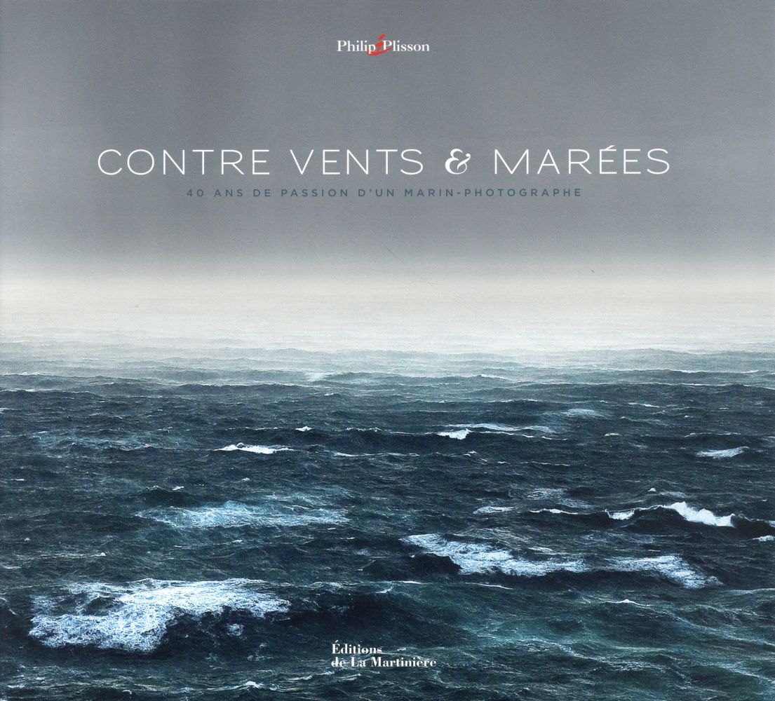 Contre vents et marées ; 40 ans de passion d'un marin-photographe