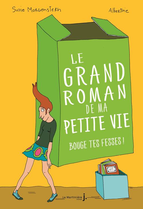 Le grand roman de ma petite vie Tome 2 ; bouge tes fesses !