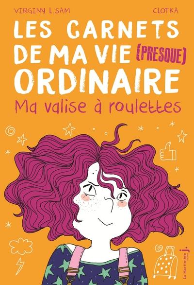 Les carnets de ma vie (presque) ordinaire Tome 1 ; ma valise à roulettes