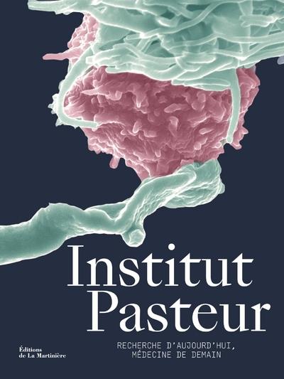 Institut Pasteur ; recherche d'aujourd'hui, médecine de demain