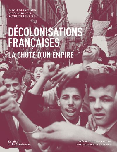 Décolonisations françaises ; la chute d'un empire