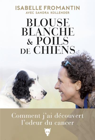 Blouse blanche et poils de chiens ; comment j'ai découvert l'odeur du cancer