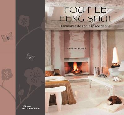 Tout le feng shui ; harmonie de son espace de vie