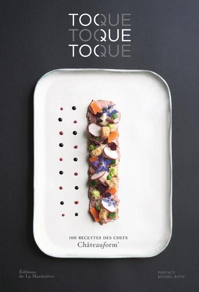 Toque, toque, toque ; 100 recettes des chefs Châteauform'