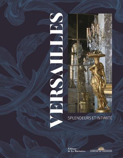 Versailles ; splendeurs et intimité