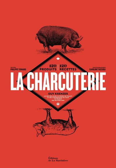 La charcuterie ; 120 produits, 120 recettes