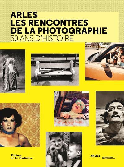 Arles : les rencontres de la photographie ; 50 ans d'histoire
