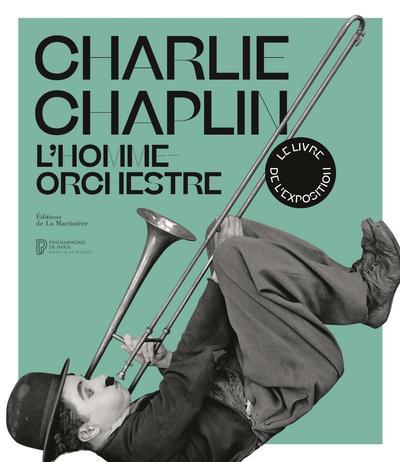 Charlie Chaplin ; l'homme-orchestre