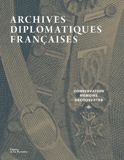 Archives diplomatiques françaises ; conservation, mémoire, découvertes