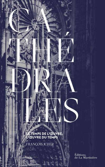 Cathédrales : Le temps de l'oeuvre, l'oeuvre du temps