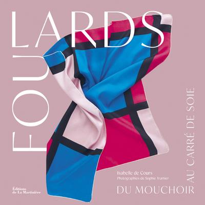 Foulards ; du mouchoir au carré de soie