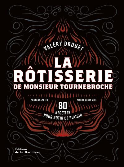 La rôtisserie de monsieur Tournebroche : 80 recettes pour rôtir de plaisir - flash vidéo