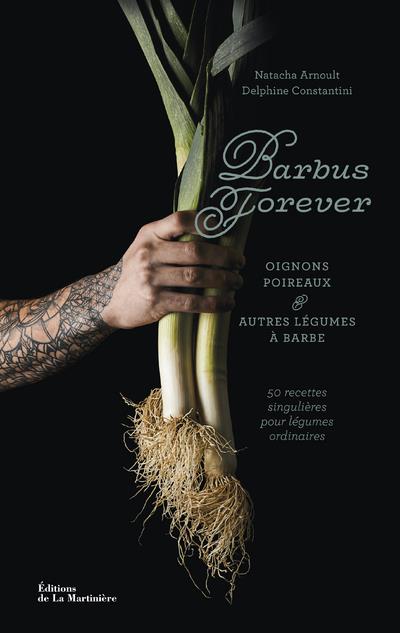 Barbus forever : oignons, poireaux et autres légumes à barbe, 50 recettes singulières pour légumes ordinaires - flash vidéo