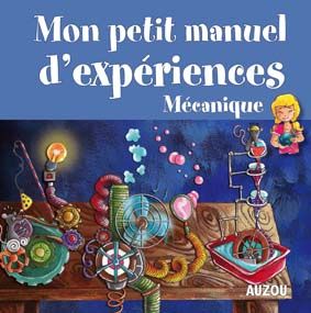 Mon petit manuel d'expériences mécanique ; des experiences simples pour comprendre en s'amusant - flash vidéo