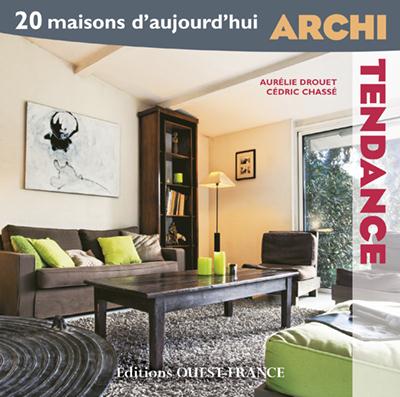 Archi tendance ; 20 maisons d'aujourd'hui