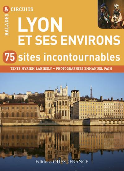 Lyon et ses environs ; 50 sites incontournables