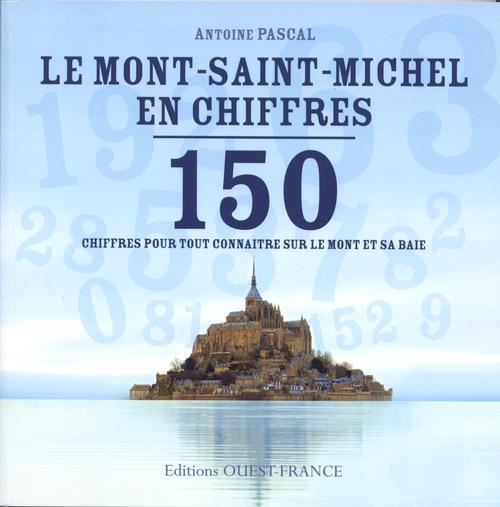 Le Mont Saint-Michel en chiffres ; 150 chiffres pour tout connaitre