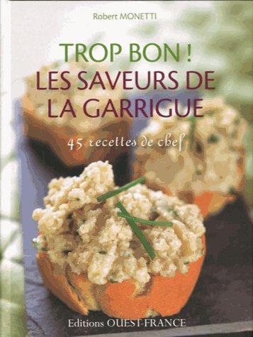 Trop bon ! les saveurs de la Garrigue ; 45 recettes de chef