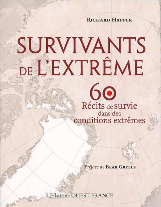 Survivants de l'extrême ; 60 récits de survie dans des conditions extrêmes