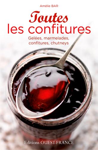 Toutes les confitures ; gelées, marmelades, confitures, chutneys