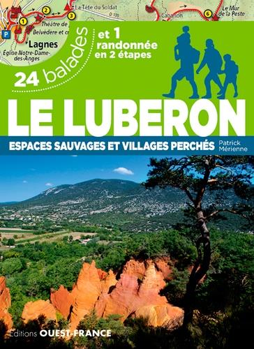 Le Luberon, espace sauvages et villages perchés ; 24 balades et une randonée en 2 étapes