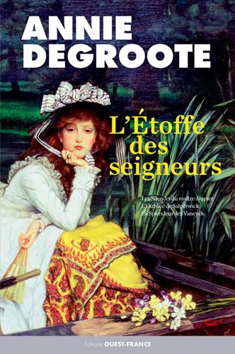 L'etoffe des seigneurs : les Silences du Maître drapie ; l'oubliée de Salperwick ; la splendeur des Vaneyck