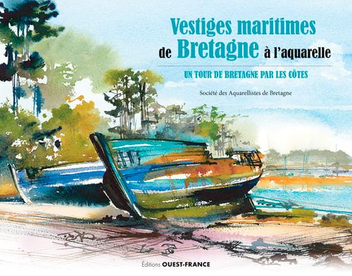 Vestiges maritimes de Bretagne à l'aquarelle ; un tour de Bretagne par les côtes