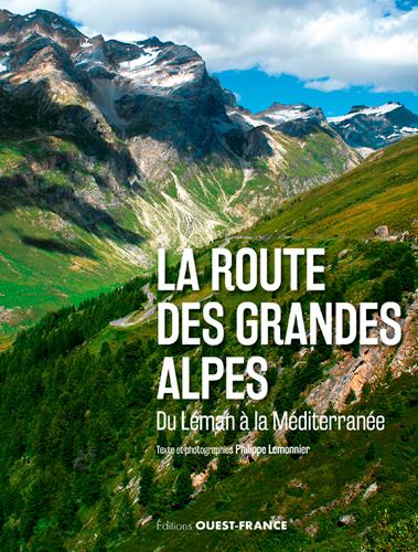 La route des Grandes Alpes : Du Leman à la Méditerranée