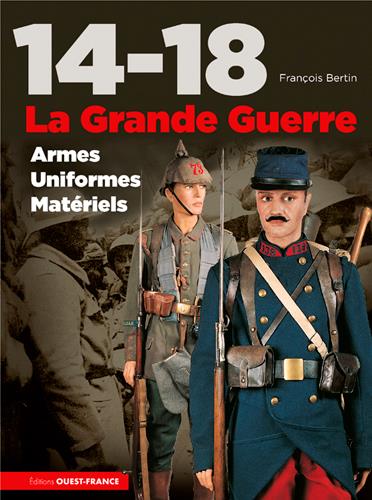 14-18, la Grande Guerre, armes, uniformes, matériels