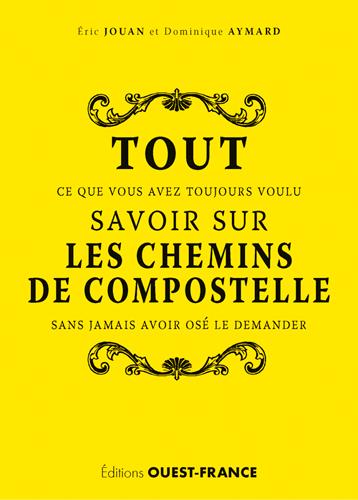 Tout ce que vous avez toujours voulu savoir sur Compostelle sans jamais avoir osé le demander