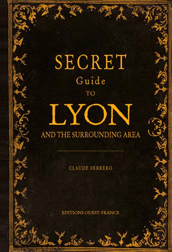 Guide secret de lyon et de ses environs