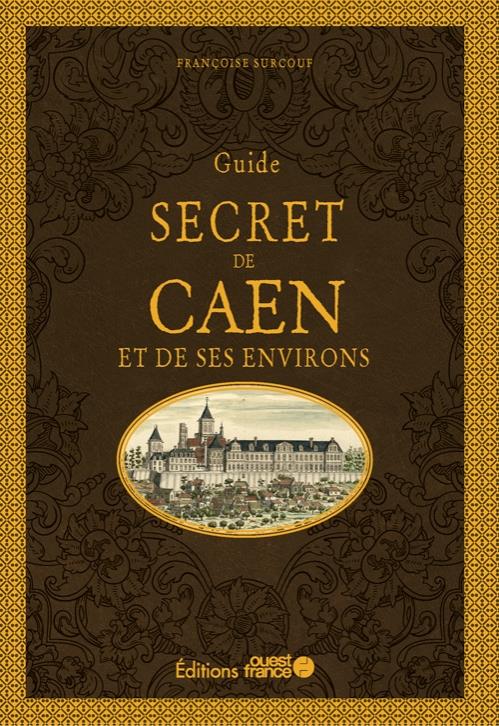 Guide secret du Caen et de ses environs