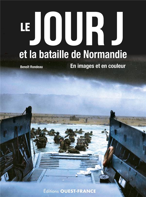 Jour J : bataille de Normandie : en images et en couleurs