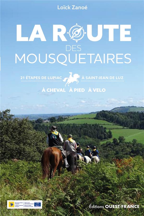 La route des mousquetaires : 21 étapes de Lupiac à Saint-Jean-de-Luz : à cheval, à pied, à vélo