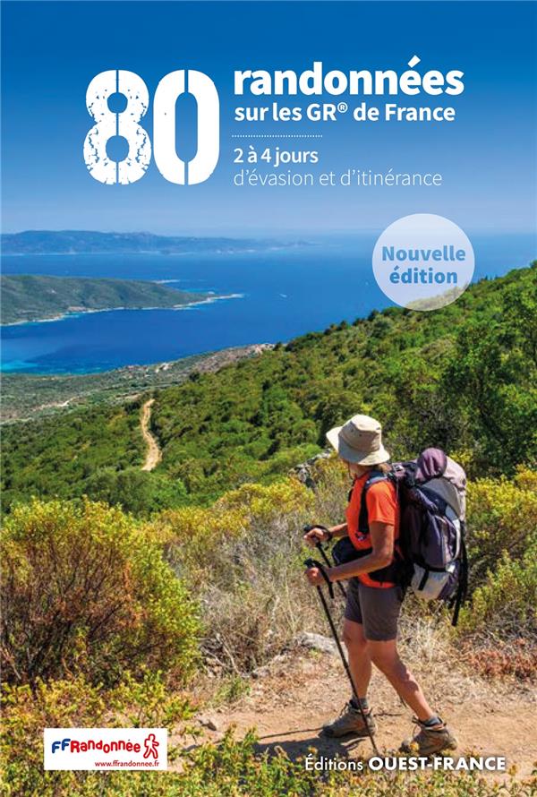 80 randonnées sur les GR® de France : 2 à 4 jours d'évasion et d'itinérance