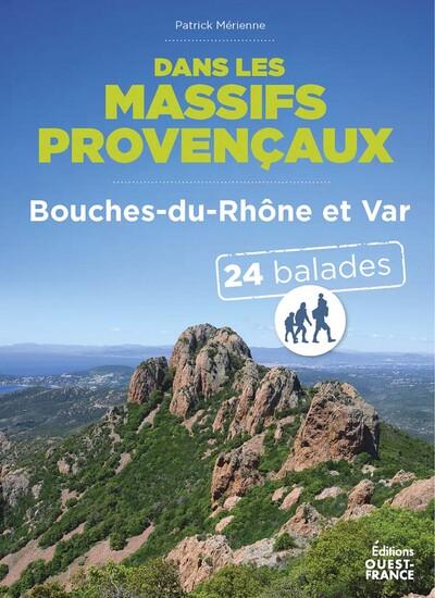 Dans les massifs provençaux : Bouches-du-Rhône et Var : 24 balades