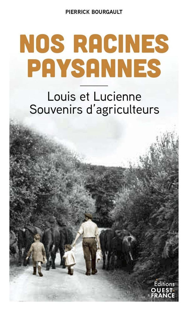 Nos racines paysannes : Louis et Lucienne, souvenirs d'agriculteurs